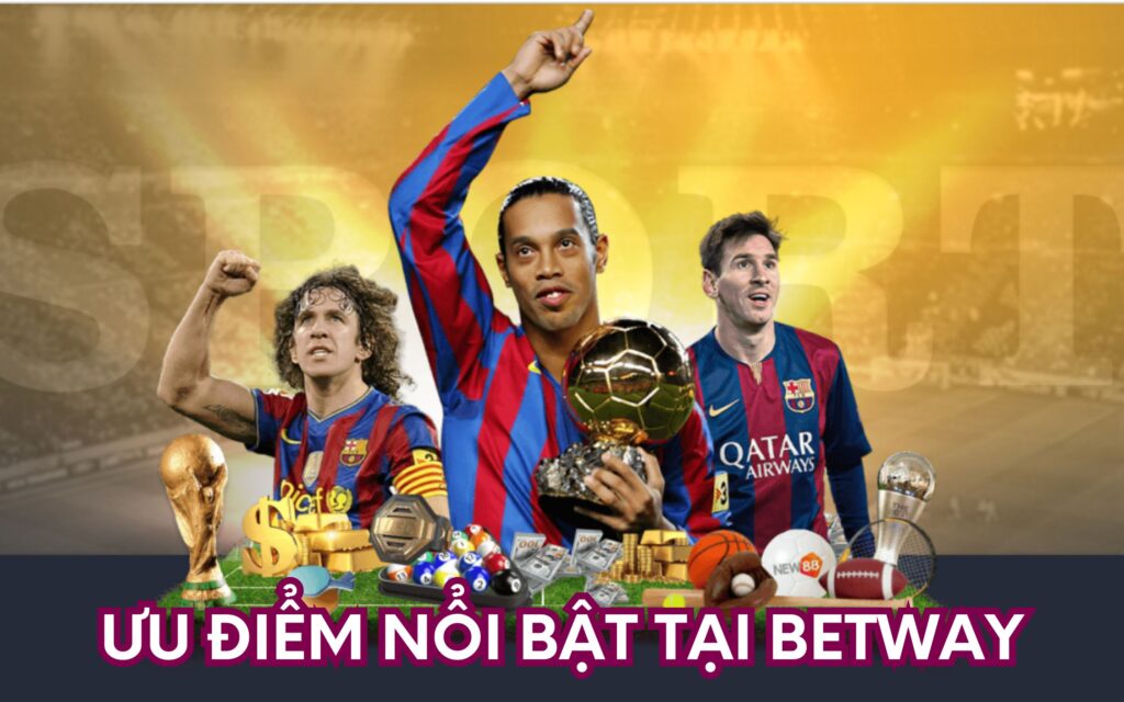 Thế mạnh làm nên thương hiệu nhà cái BETWAY