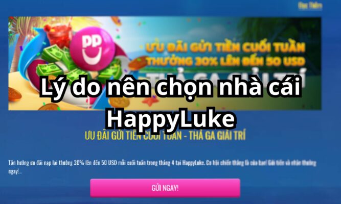 Lý do nên chọn nhà cái HappyLuke