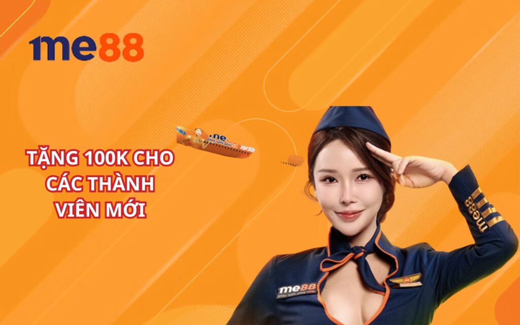 Me88 tặng ngay 100k cho thanh viên mới