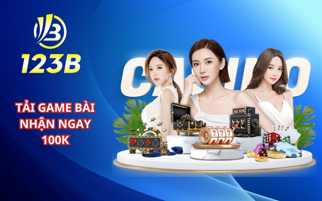 Tải game bài đổi thưởng tặng vốn 123B nhận ngay 100k