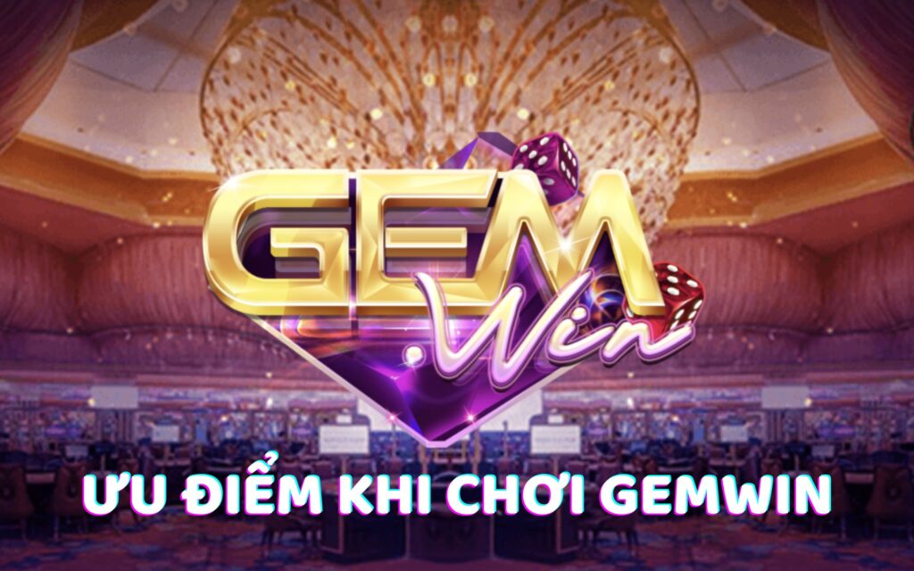 Ưu điểm giúp Gemwin chinh phục hàng triệu bet thủ