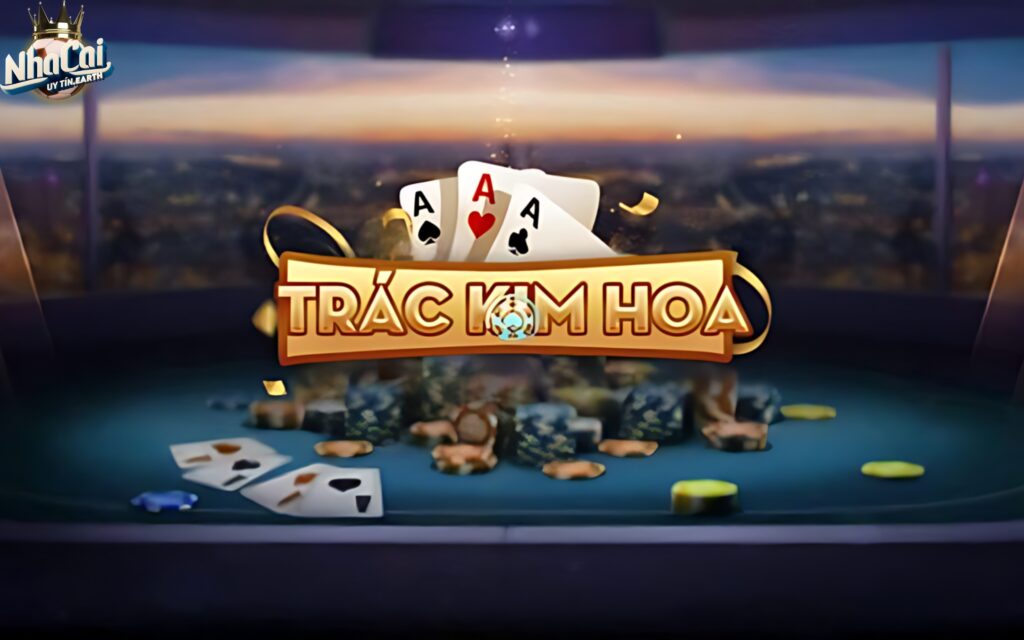 Giới thiệu game bài Trác Kim Hoa